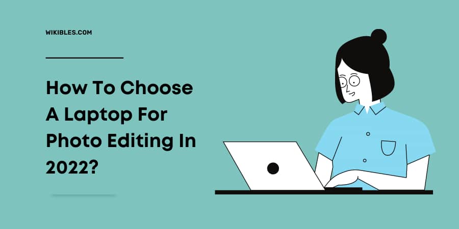 How To Choose A Laptop For Photo Editing In 2023?
