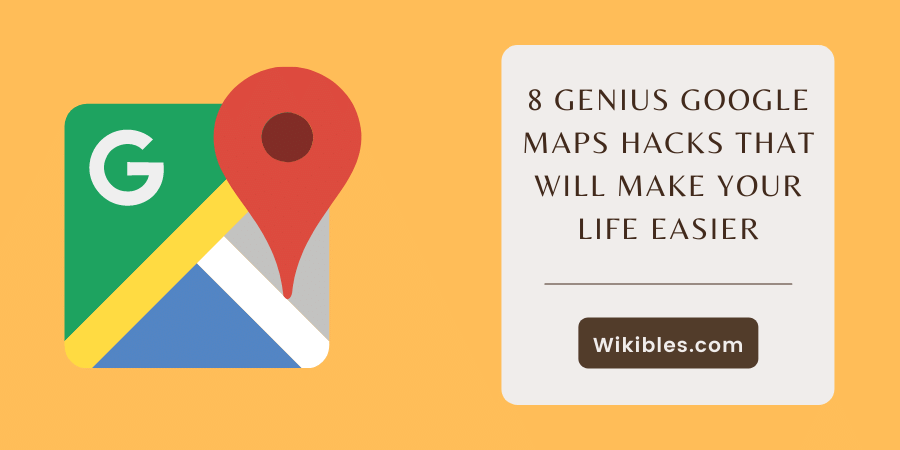 8 Genius Google Maps Hacks That Will Make Your Life Easier