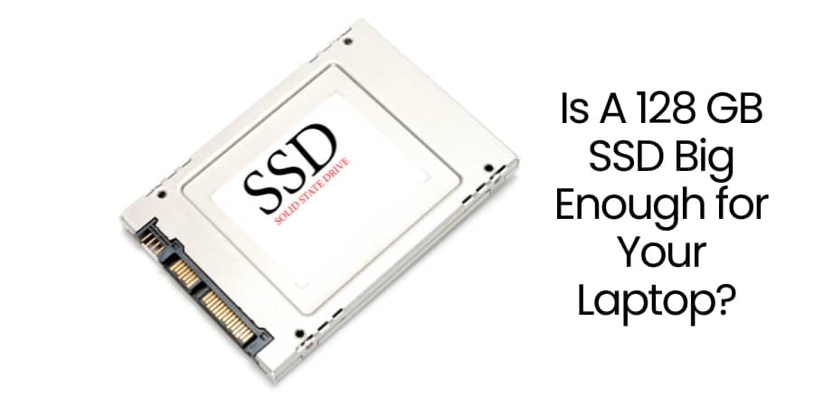 128GB SSD Big Enough for Your Laptop