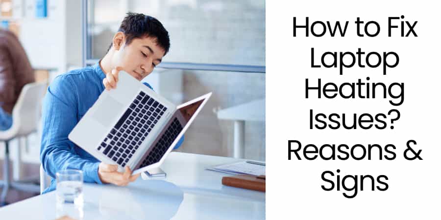 How to Fix Laptop Heating Issues? Reasons, Signs, and 5 Fixes