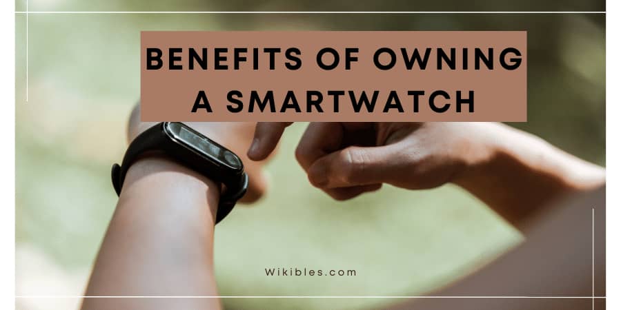 Benefits of Owning a Smart watch