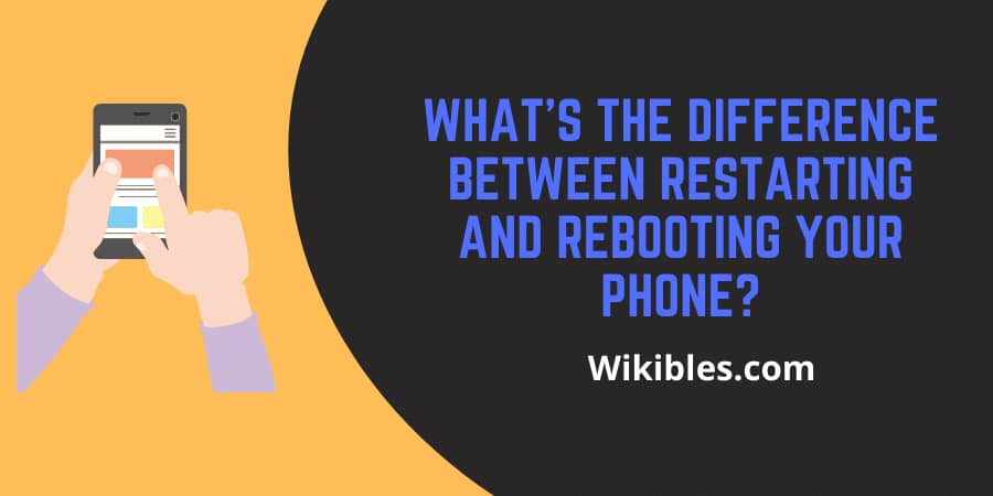 difference between Restarting and Rebooting your Phone